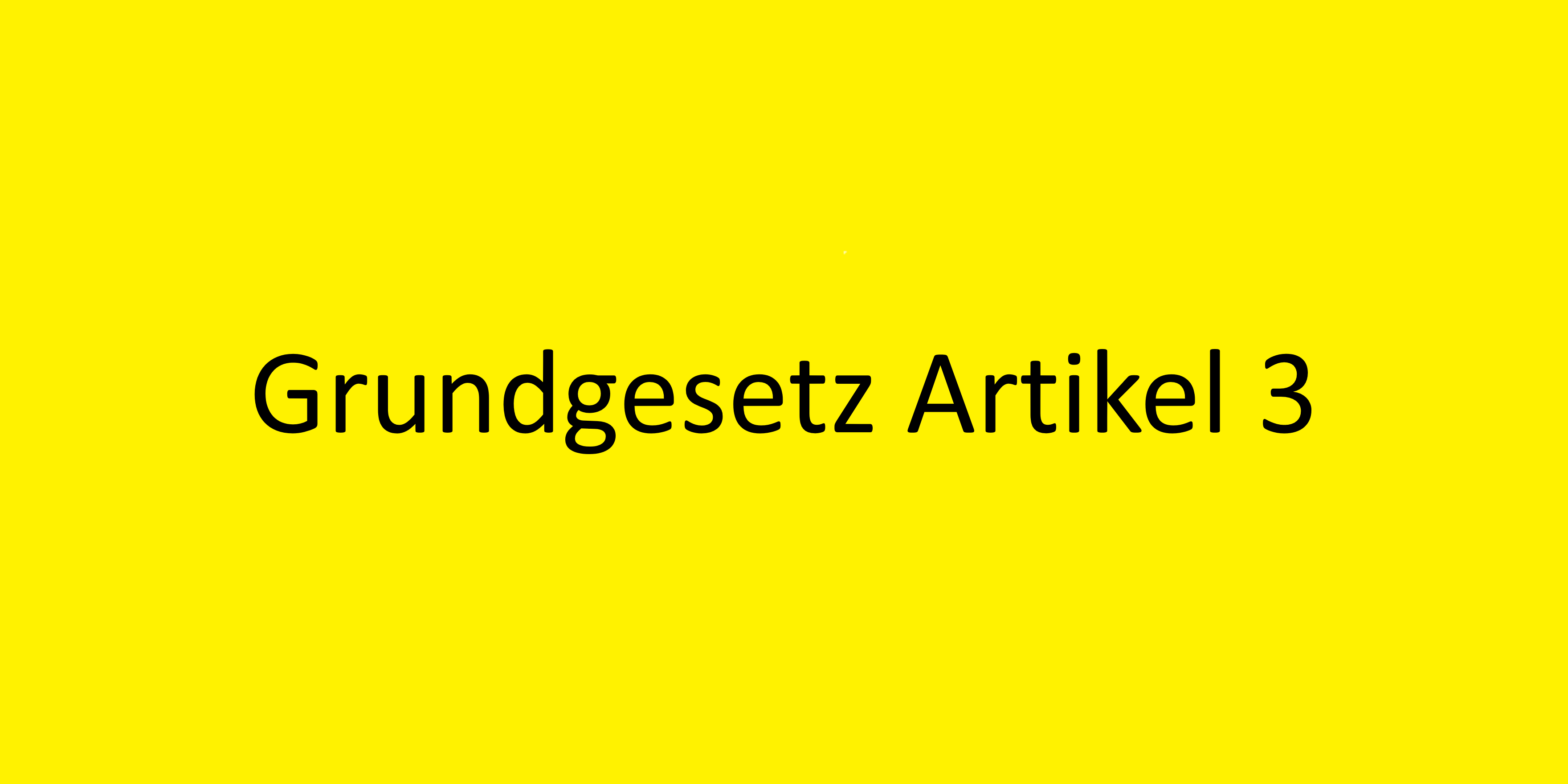 Grundgesetz Artikel 3 - nicht nur einhalten sondern leben