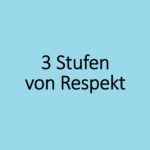 3 Stufen von Respekt