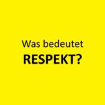 Was bedeutet RESPEKT?